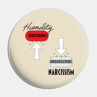 Subscribe Humility, Unsubscribe Narcissism Pin