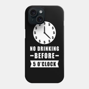 No Drinking Before 5 O'Clock - Funny Phone Case