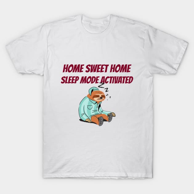 Home Sweet Home: Sleep Mode Activated Home Sweet Home T-Shirt by Lamount Tees