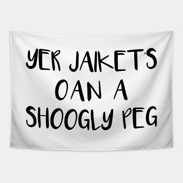 YER JAIKETS OAN A SHOOGLY PEG, Scots Language Phrase Tapestry by MacPean