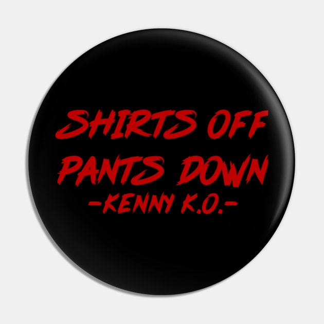 SHIRTS OFF PANTS DOWN! Pin by KENNYKO