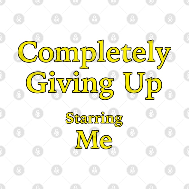 Completely Giving Up (Starring Me) by fandemonium