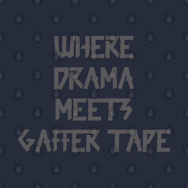 Where Drama Meets Gaffer Tape Gray by sapphire seaside studio