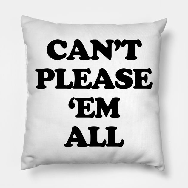 Can't Please'em All Pillow by TheCosmicTradingPost