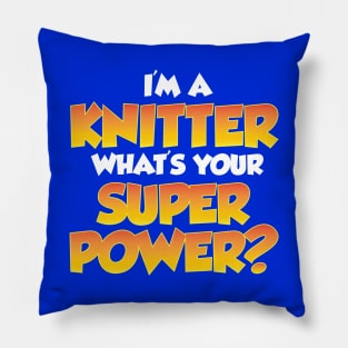 I'm a Knitter, What's Your Super Power? - Funny Knitting Quotes Pillow