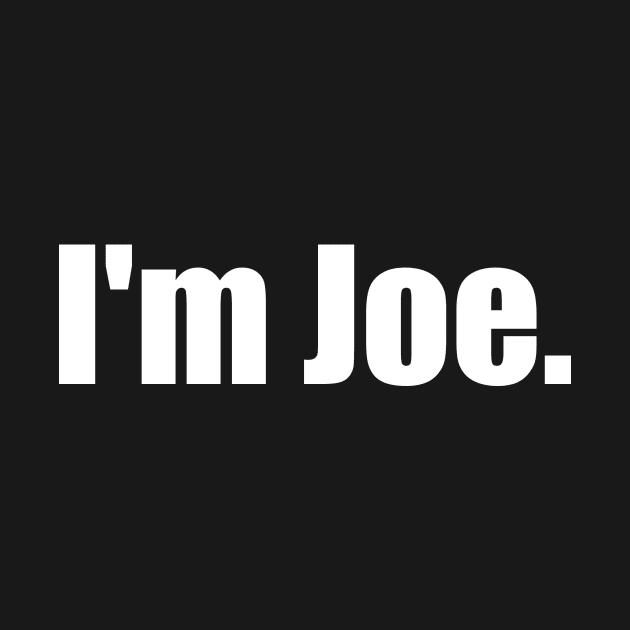 I'm Joe. by LowEffortStuff