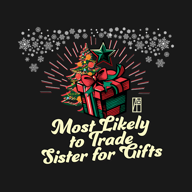 Most Likely to Trade Sister for Gifts - Family Christmas - Xmas by ArtProjectShop