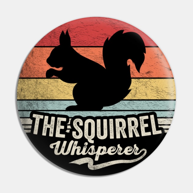 Retro Vintage The Squirrel Whisperer Funny Squirrel Animal Lover Pin by SomeRays