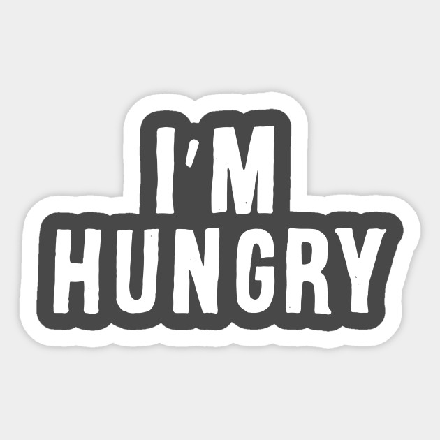 I'm Hungry