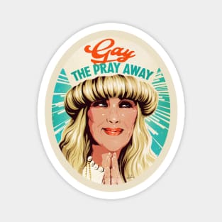 Gay The Pray Away Magnet