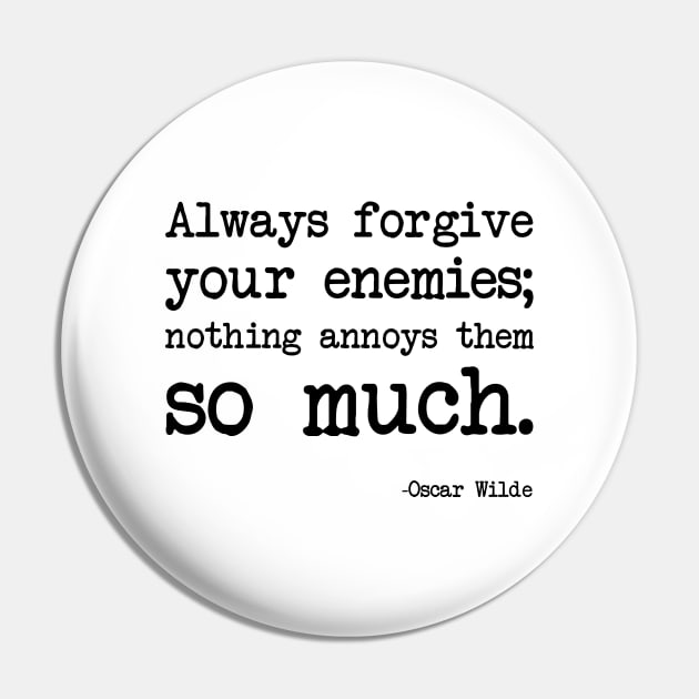 Oscar Wilde - Always forgive your enemies; nothing annoys them so much Pin by demockups