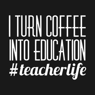 Turn Coffee into Education T-Shirt