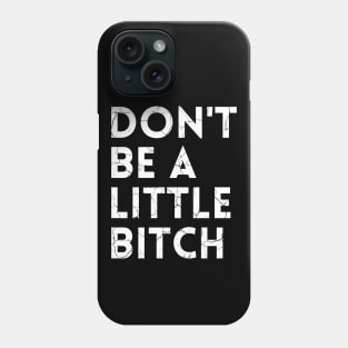 Don't be a little BITCH! distressed Phone Case