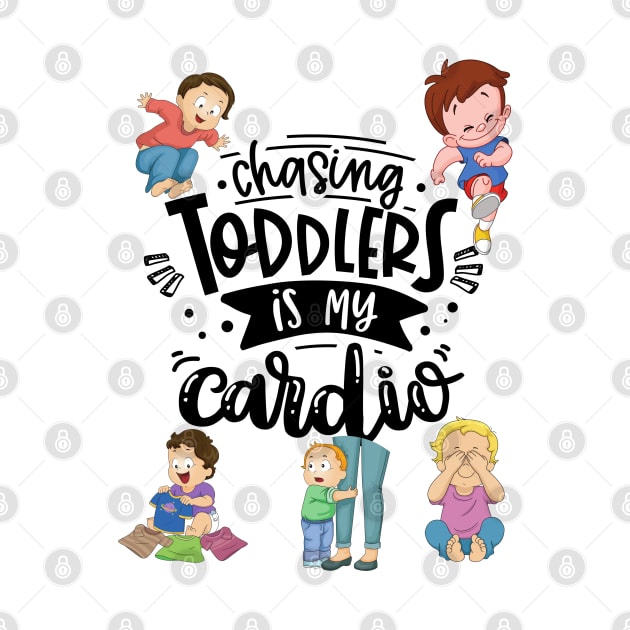 Chasing Toddlers is My Cardio - Mom Funny Mother's Day by Apathecary