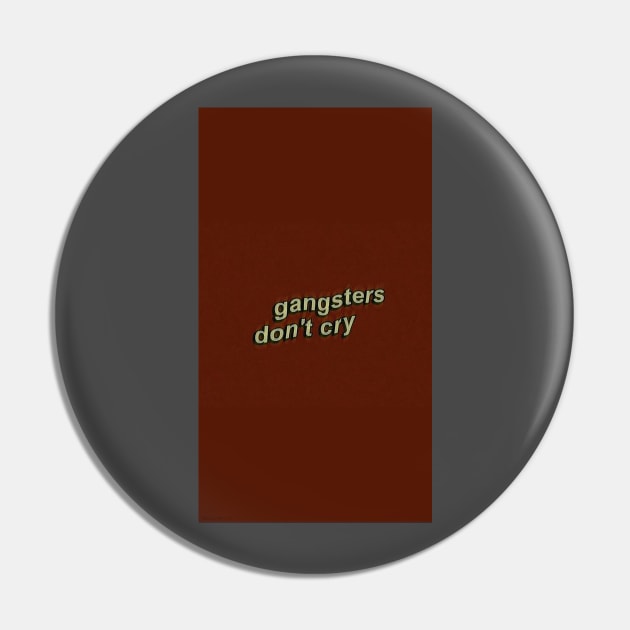 Gangsters don’t cry Pin by artforrart