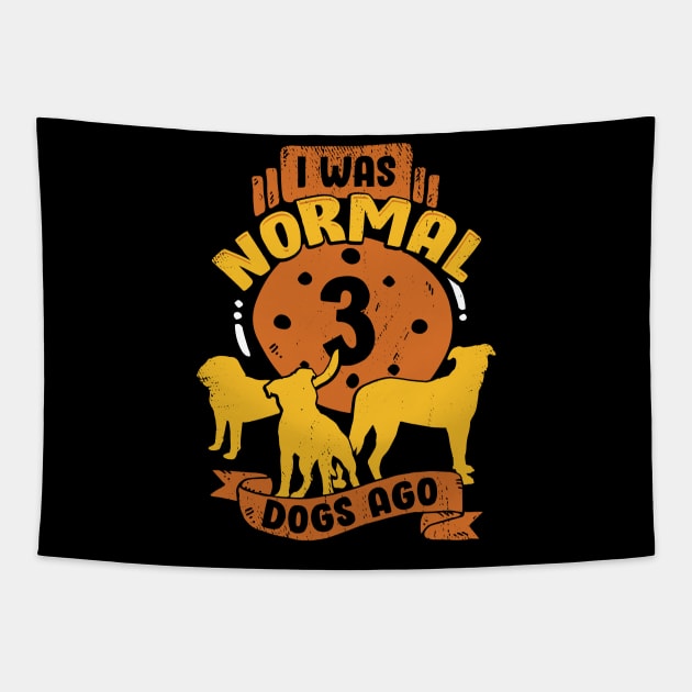 I Was Normal 3 Dogs Ago Tapestry by Dolde08