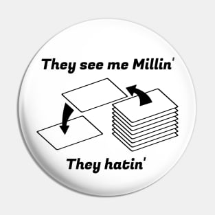 They see me Millin'. They Hatin' | MTG MILL PLAYER DESIGN Pin