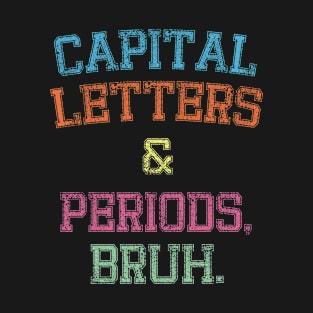 Capital Letters And Periods Bruh, Funny English Teacher T-Shirt