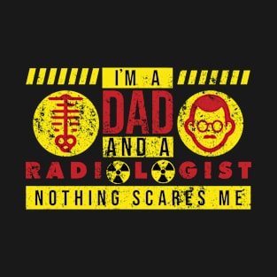 Radiologist Dad Gift - I'm A Dad And A Radiologist Nothing Scares Me T-Shirt