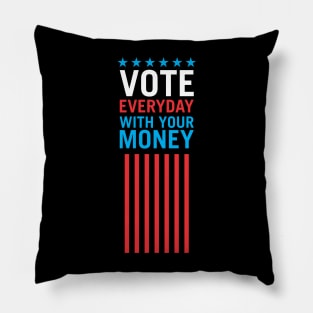 Vote Everyday With Your Money 4 - Political Campaign Pillow