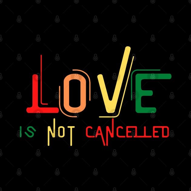 Love Is Not Cancelled by brishop