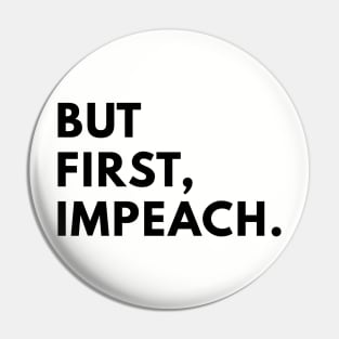 But first, impeach. Pin