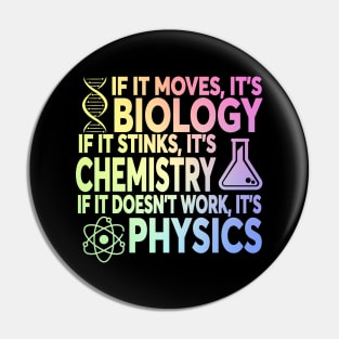 If It Moves It's Biology If It Stinks It's Chemistry If It Doesn't Work It's Physics Pin