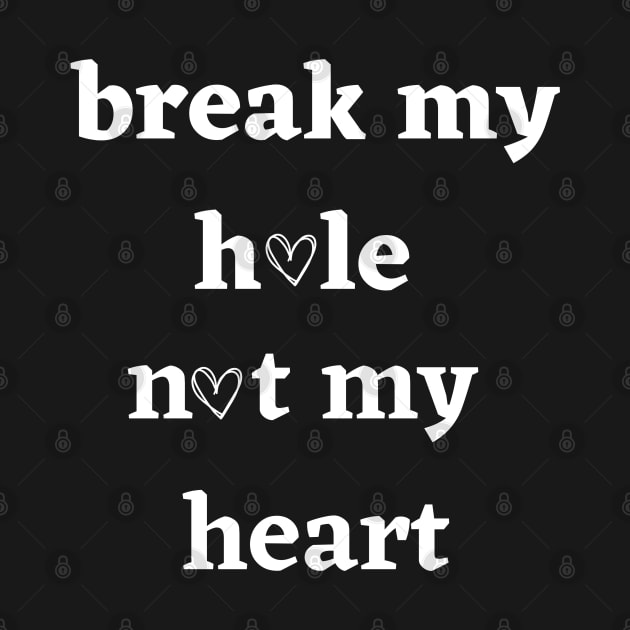 Break my hole not my heart funny design by zackdesigns