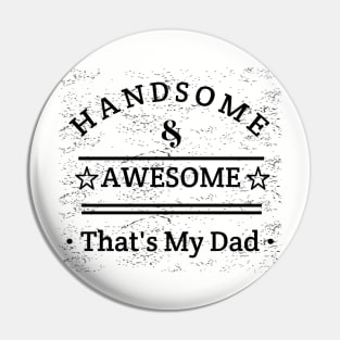 Handsome And Awesome ... That's My Dad Pin