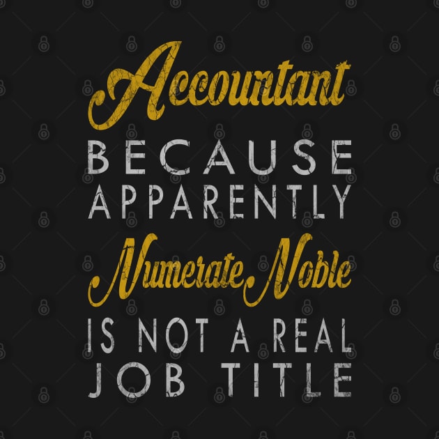 Accountant Because Apparently Numerate Noble Is Not A Real Job Title by inotyler