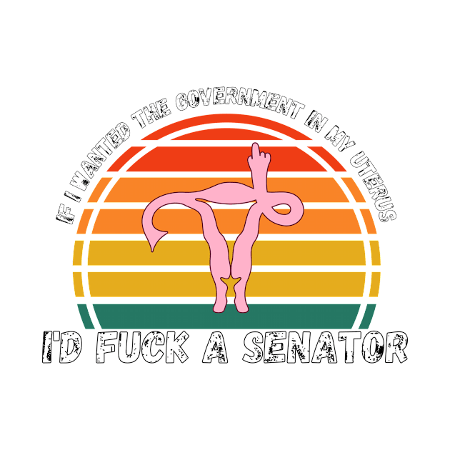 If I Wanted The Government In My Uterus Shirt by LBAM, LLC