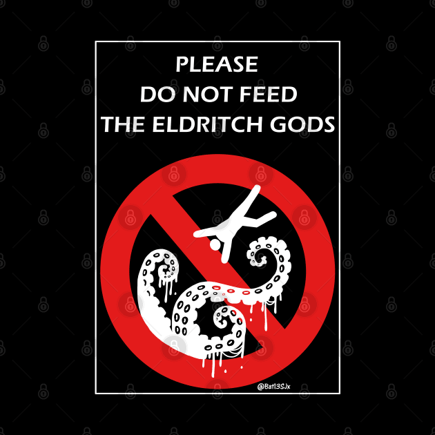 Do Not Feed the Eldritch Gods by Bat13SJx