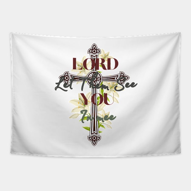 Lord Let Them See You In Me Tapestry by ArtShotss