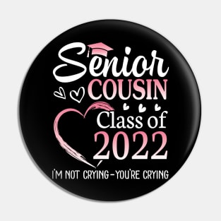 Senior Cousin Happy Class Of 2022 I'm Not Crying You Crying Pin