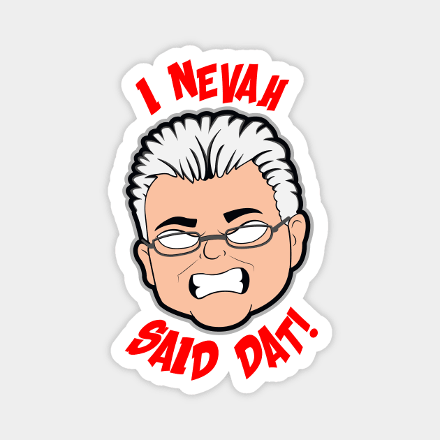 I NEVAH SAID DAT Magnet by FunhouseTees