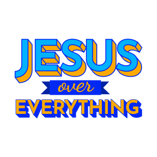 JESUS over EVERYTHING! T-Shirt