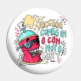 Success comes in a can not a can't spraying can Pin