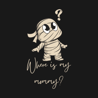 Where is My Mommy? T-Shirt