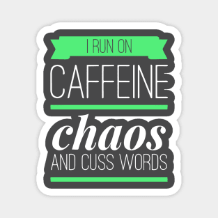 I Run On Caffeine Chaos and Cuss Words Magnet