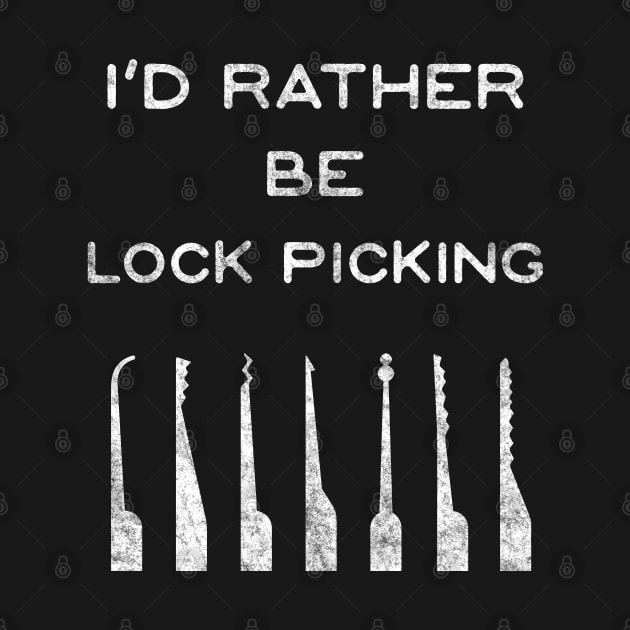 I'd Rather Be Lock Picking Lockpick Lock Picker by ThesePrints