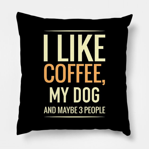 I like coffee, my DOG and maybe 3 people Pillow by GronstadStore