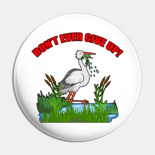 Don't Ever Give Up Funny Inspirational Novelty Gift Pin