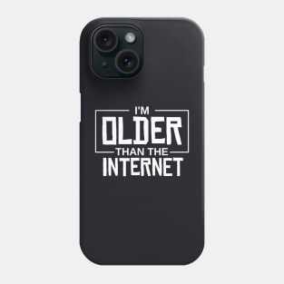 I'm older than the internet Phone Case