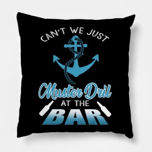 Can't We Just Muster Drill At The Bar T-Shirt Funny Boating Pillow