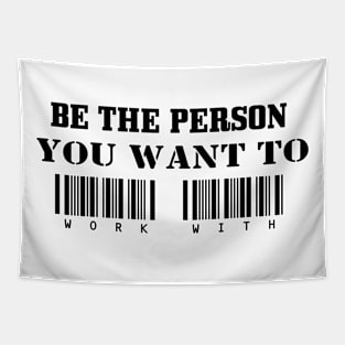 Be the person you want to work with Tapestry