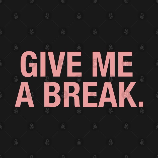 Give Me a Break. by CityNoir