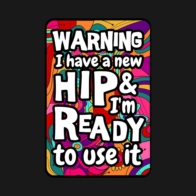 Warning I have a new hip and i'm ready to use it. sarcastic Hip surgery gift, hip recovery gift by Anodyle