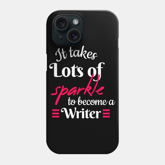 It Takes Lots Of Sparkle To Become A Writer Phone Case by Color Fluffy