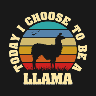 I like Llama Funny vintage lover Today I choose to be a Llama T-Shirt