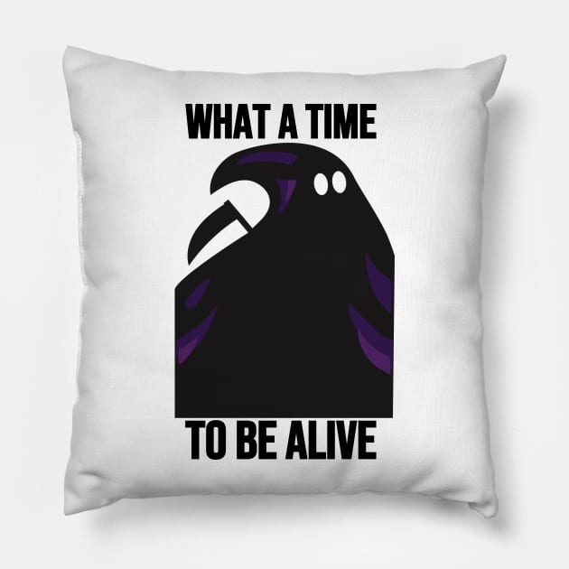 What A Time To Be Alive Pillow by HobbyAndArt